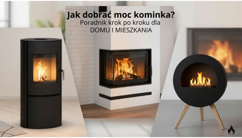 Jak dobrać moc kominka do swojego domu lub mieszkania – poradnik krok po kroku.